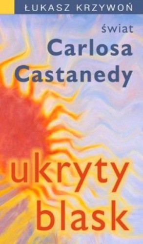 Ukryty blask: świat Carlosa Castanedy