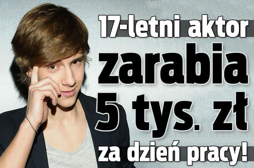 17 letni aktor zarabia 5 tys zł za dzień pracy