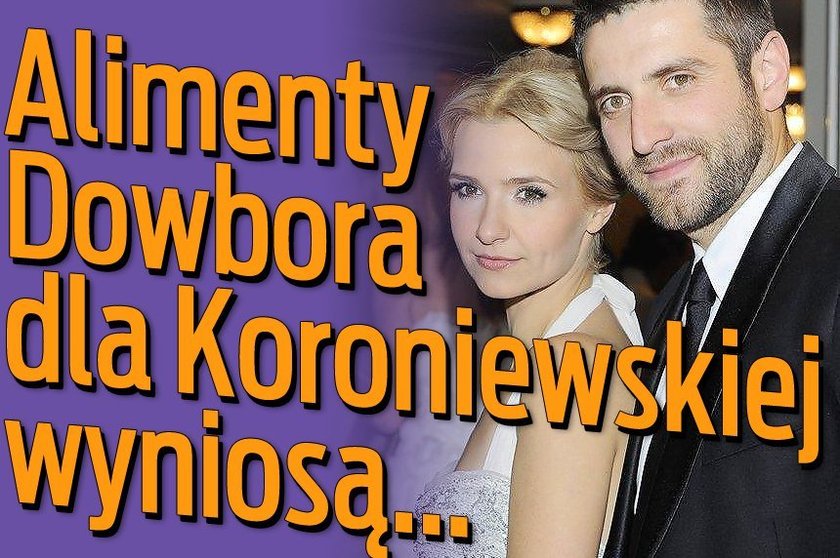 Alimenty Dowbora dla Koroniewskiej wyniosą...