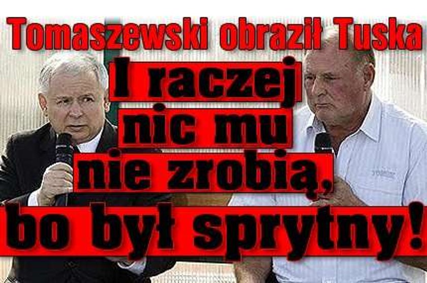 Tomaszewski obraził Tuska. I raczej nic mu nie zrobią, bo był sprytny!