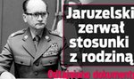 Jaruzelski zerwał stosunki z rodziną! Trzymał z odpowiedzialnymi za śmierć taty