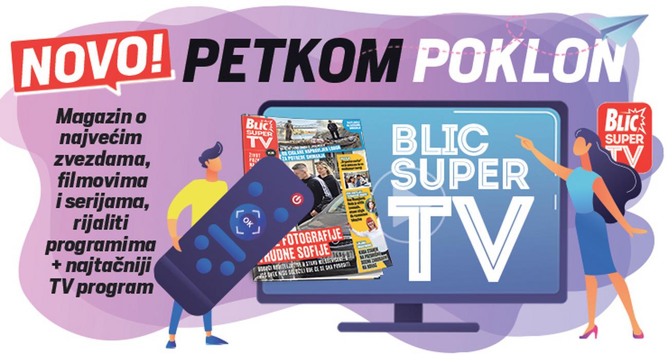 BLIC SUPER TV" SUTRA NA KIOSCIMA Najnovije vesti o poznatima, ekskluzivni  intervjui i najtačniji TV PROGRAM