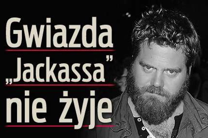 Gwiazda "Jackassa" nie żyje