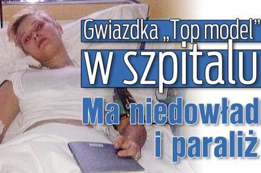 Gwiazdka "Top Model" w szpitalu. Ma niedowład i paraliż