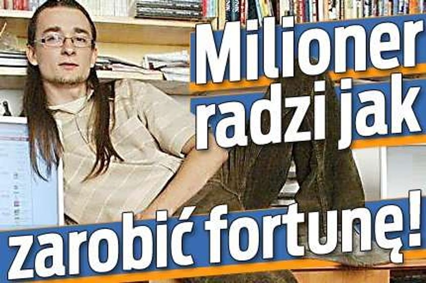 Milioner radzi jak zarobić fortunę!