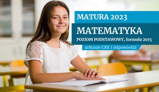 Matura 2023 z matematyki: Arkusze CKE i odpowiedzi [POZIOM PODSTAWOWY, FORMUŁA 2015]