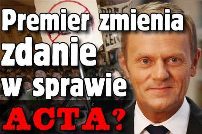 Premier zmienia zdanie w sprawie ACTA?