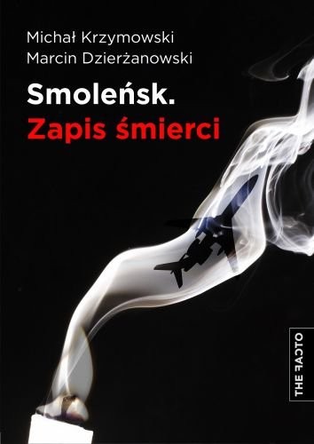 "Smoleńsk. Zapis śmierci" Marcin Dzierżanowski i Michał Krzymowski