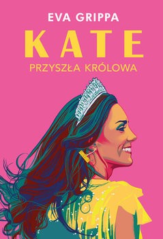 Eva Grippa - Kate. Przyszła królowa