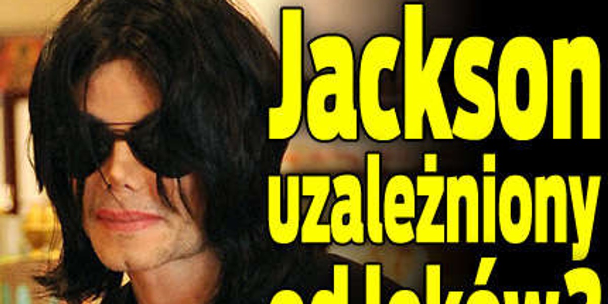 Jackson uzależniony od leków?