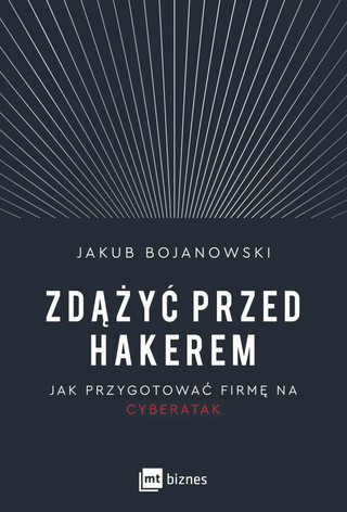 <p>Jakub Bojanowski, „Zdążyć przed hakerem. Jak przygotować firmę na cyberatak”, MT Biznes, Warszawa 2022</p>
