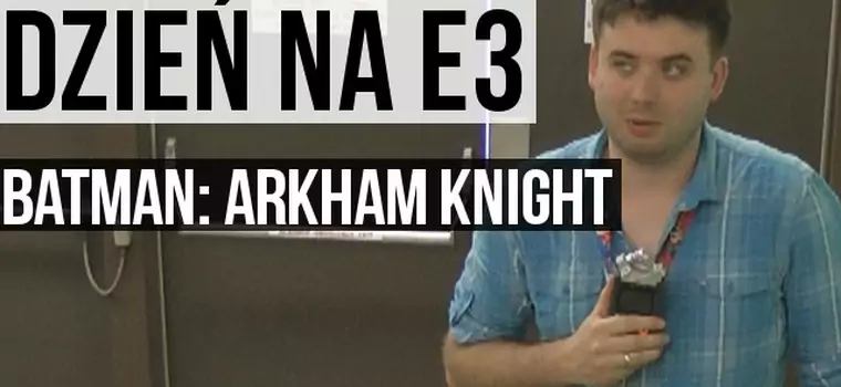 Dzień na E3: Batman: Arkham Knight