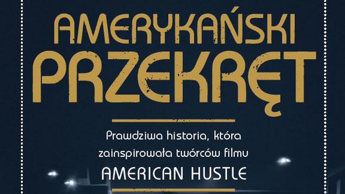 6 lutego do polskich sklepów trafi książka "Amerykański przekręt" Roberta W. Greene’a, która była bezpośrednią inspiracją do nakręcenia "American Hustle" w reżyserii Davida O. Russella.