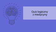 Trudny quiz logiczny z medycyny. Do zdobycia 12 punktów. Ile uda się tobie?