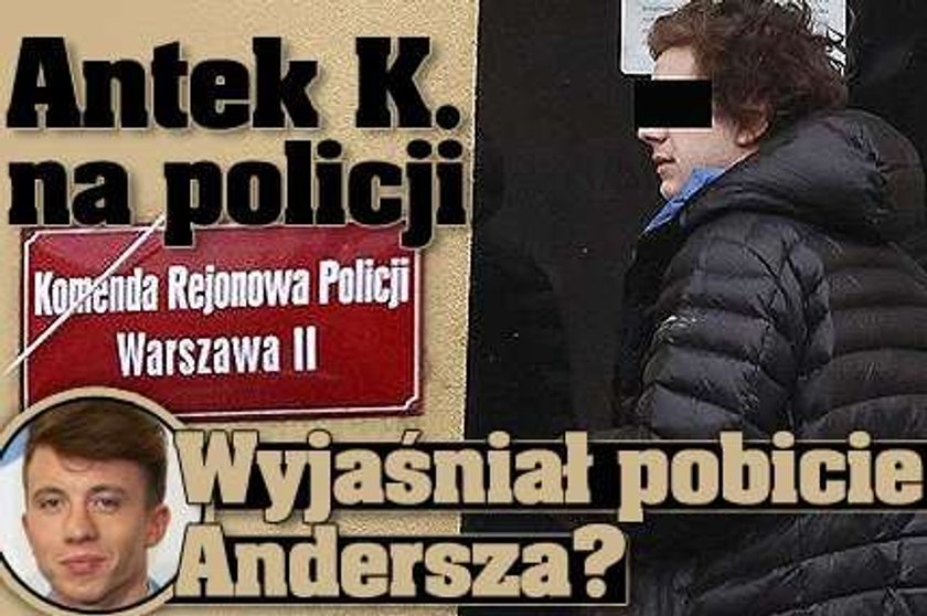 Antek K. na policji. Wyjaśniał pobicie Andersza?