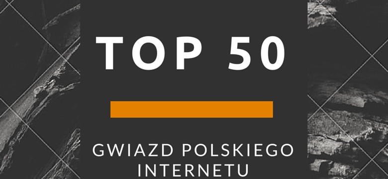 TOP 50 gwiazd polskiego internetu