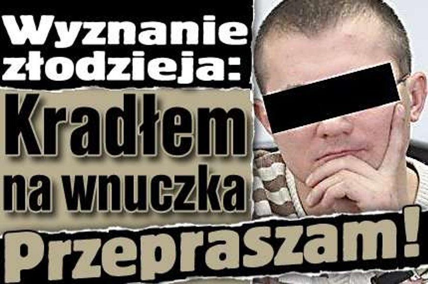 Wyznanie złodzieja: Kradłem na wnuczka, przepraszam!