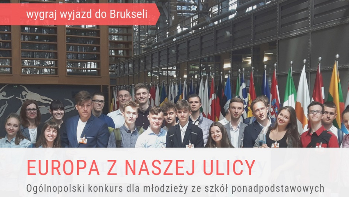 Już po raz drugi młodzież z całej Polski może wziąć udział w konkursie "Europa z naszej ulicy" i wygrać wyjazd do Brukseli. Wystarczy, że w dowolny sposób przedstawi połączenia, jakie widzi pomiędzy swoją okolicą a Europą. Zgłoszenia można nadsyłać do 31 października 2018 r.