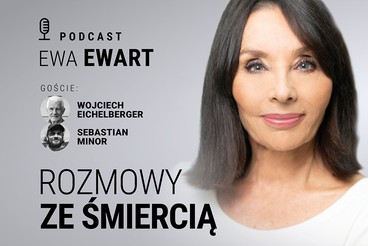 Rozmowy ze śmiercią. Gośćmi Ewy Ewart są Sebastian Minor i Wojciech Eichelberger