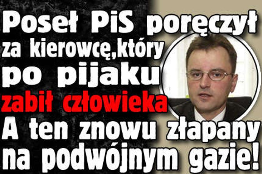 Poseł PiS ręczył za bogacza, a ten pije i łamie prawo