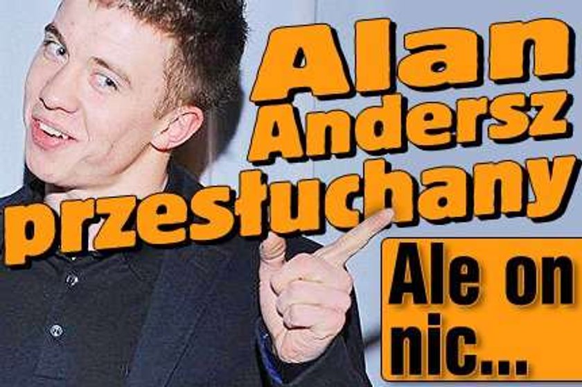 Alan Andersz przesłuchany. Ale on nic...