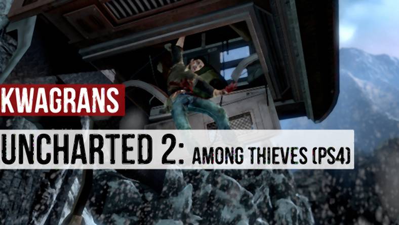 KwaGRAns: zachwycam się zremasterowanym Uncharted 2: Among Thieves