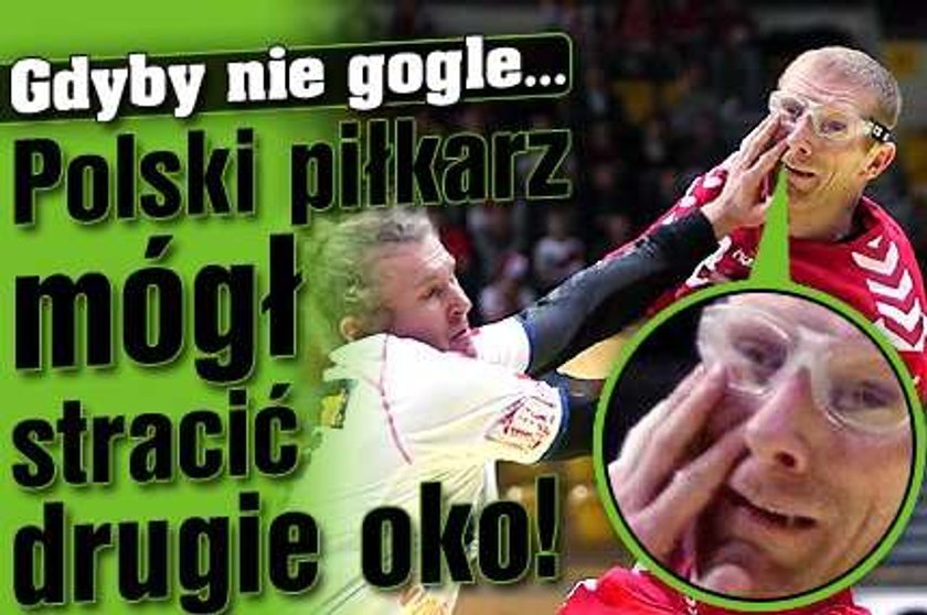 Polski piłkarz mógł stracić drugie oko! Gdyby nie gogle!