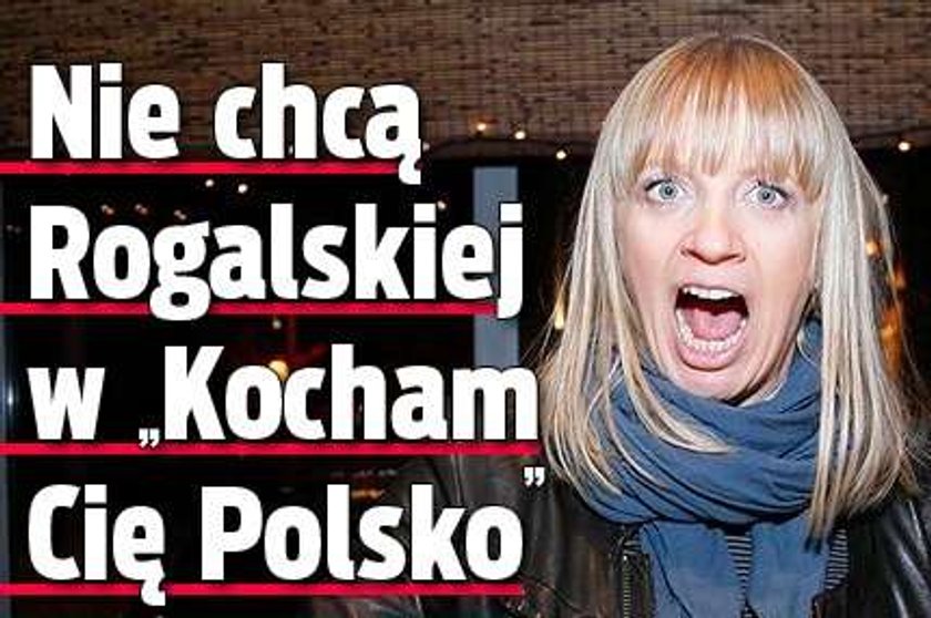 Nie chcą Rogalskiej w "Kocham Cię Polsko"