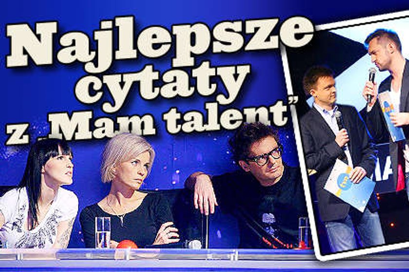 Najlepsze cytaty z "Mam talent"