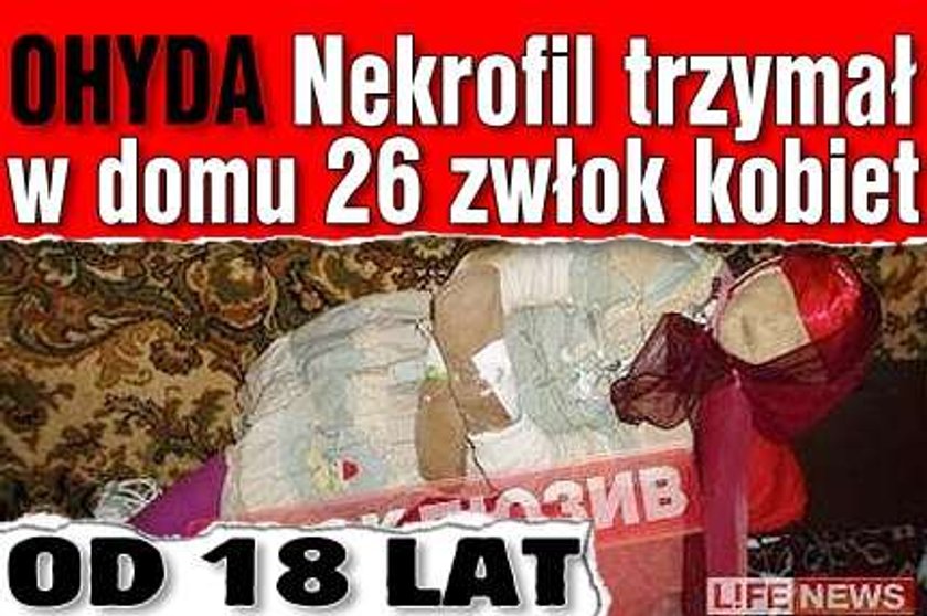 Ohyda. Nekrofil trzymał w domu 26 zwłok kobiet. Od 18 lat