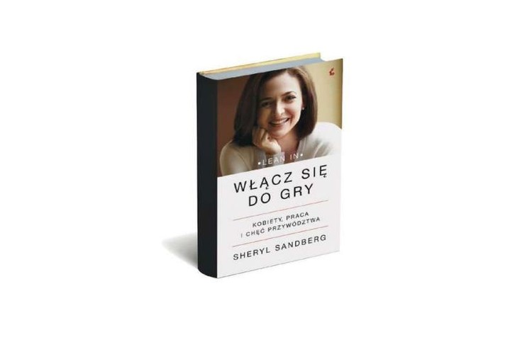 Sheryl Sandberg, „Włącz się do gry”, wyd. Sonia Draga. Poradnik szefowej operacyjnej Facebooka był szeroko dyskutowany w mediach i znalazł się na wielu listach najważniejszych książek biznesowych roku. Sandberg uczy w niej kobiety walki ze stereotypami, które utrudniają im obejmowanie stanowisk kierowniczych, ale też ogólnie podejmowanie kolejnych kroków w karierze. Dobra lektura nie tylko dla kobiet.