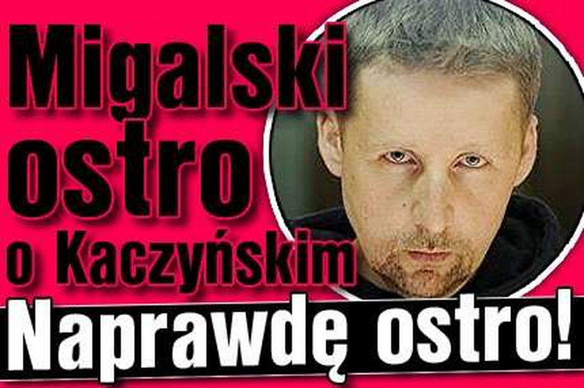 Migalski ostro o Kaczyńskim. Naprawdę ostro!