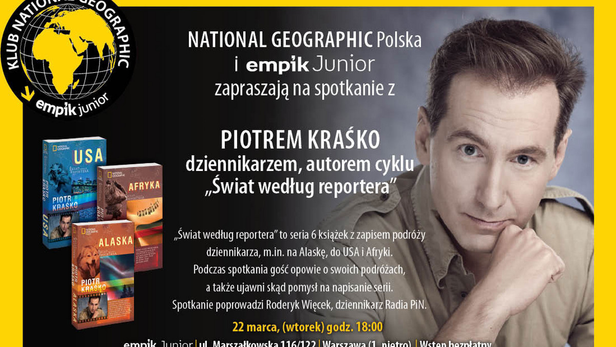 National Geographic Polska i empik Junior zapraszają 22 marca o 18.00 na spotkanie z Piotrem Kraśko - dziennikarzem, autorem cyklu "Świat według reportera".