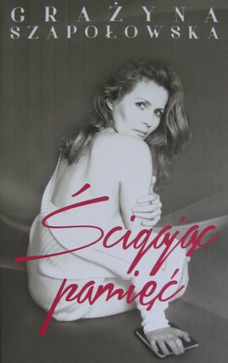 Szapołowska zrzuca maski? Oto, co ujawnia w książce "Ścigając pamięć"