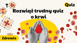 Osoby z tą grupą krwi są nazywane &quot;uniwersalnym dawcą&quot;. Rozwiąż trudny quiz o krwi!