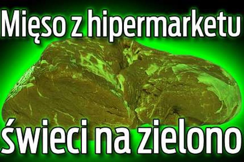 Mięso z hipermarketu świeci na zielono