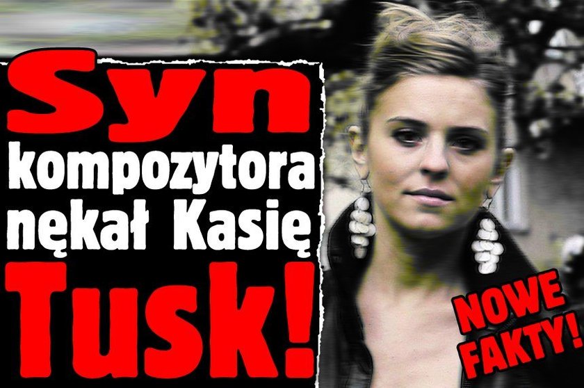 Syn kompozytora nękał Kasię Tusk. NOWE FAKTY