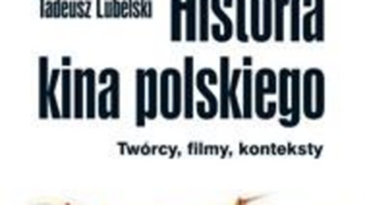 Od stycznia w księgarniach znaleźć można tom "Historia kina polskiego". To najnowsza książka autorstwa profesora Tadeusza Lubelskiego, krakowskiego filmoznawcy,