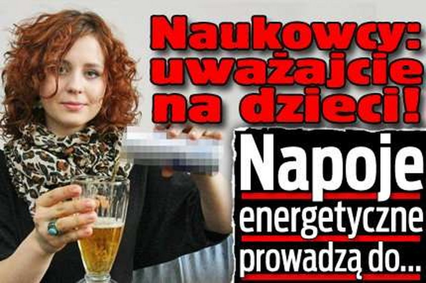 Uwaga na dzieci! Napoje energetyzujące prowadzą do...