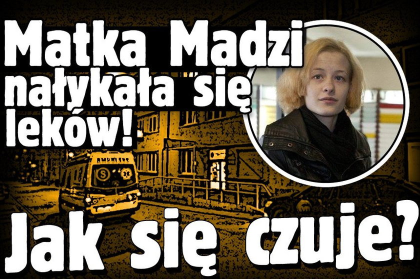 Matka Madzi nałykała się leków! Jak się czuje?