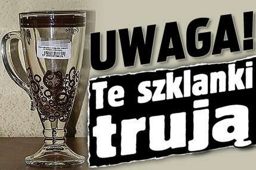 Uwaga! Te szklanki trują!