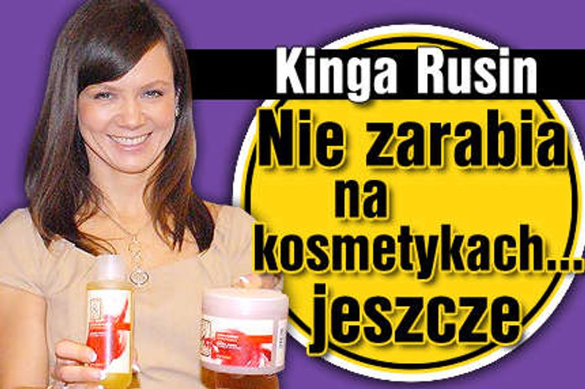 Kinga Rusin nie zarabia na kosmetykach... jeszcze