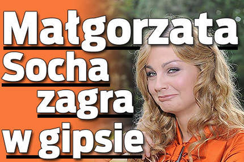 Małgorzata Socha zagra w gipsie