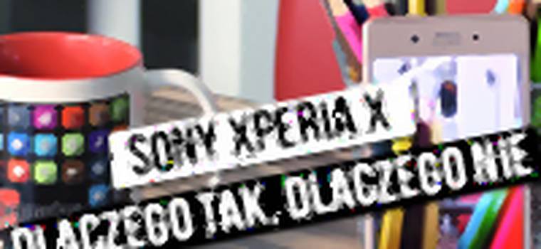 Sony Xperia X - szybki test: dlaczego tak, dlaczego nie?