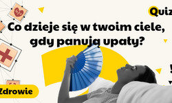 Co dzieje się w twoim ciele, gdy panują upały? Sprawdź się w QUIZIE. Dla własnego dobra