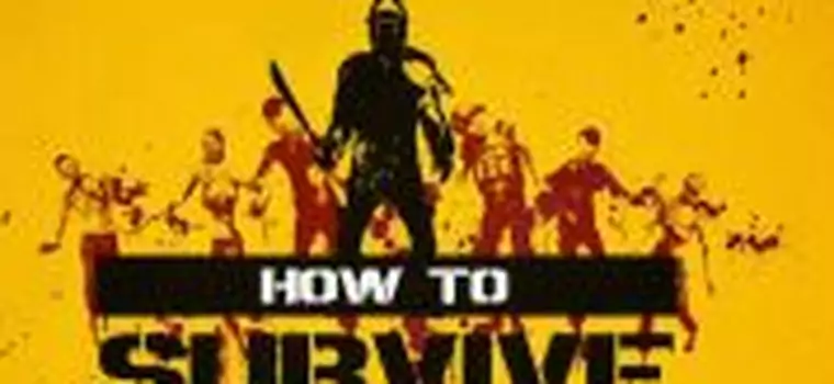 505 Games pokazuje, jak dożyć jutra w How to Survive