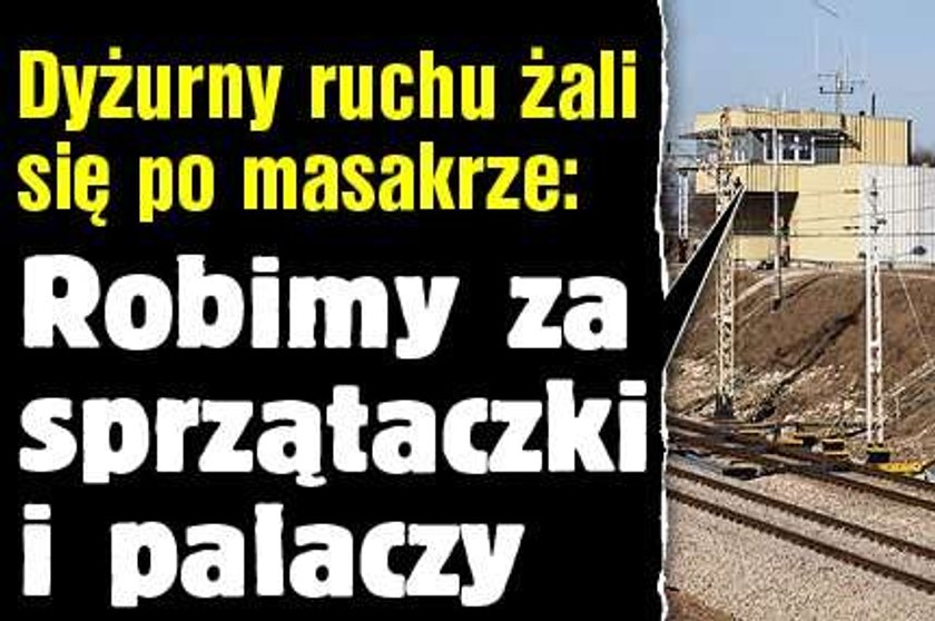 Dyżurny ruchu żali się po masakrze: Robimy za sprzątaczki i palaczy