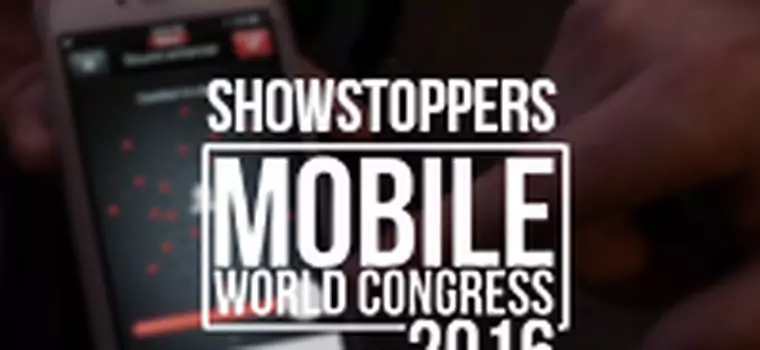 Za pięć MWC 2016 - relacja z Showstoppers