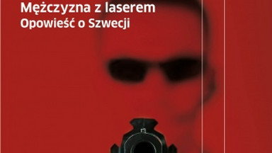 Recenzja: "Mężczyzna z laserem. Historia szwedzkiej nienawiści" Gellert Tamas