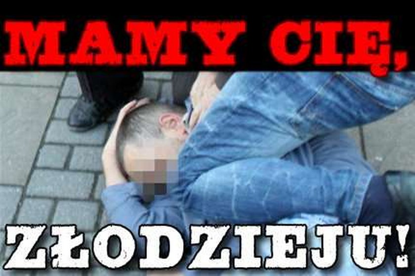 Mamy cię złodzieju!